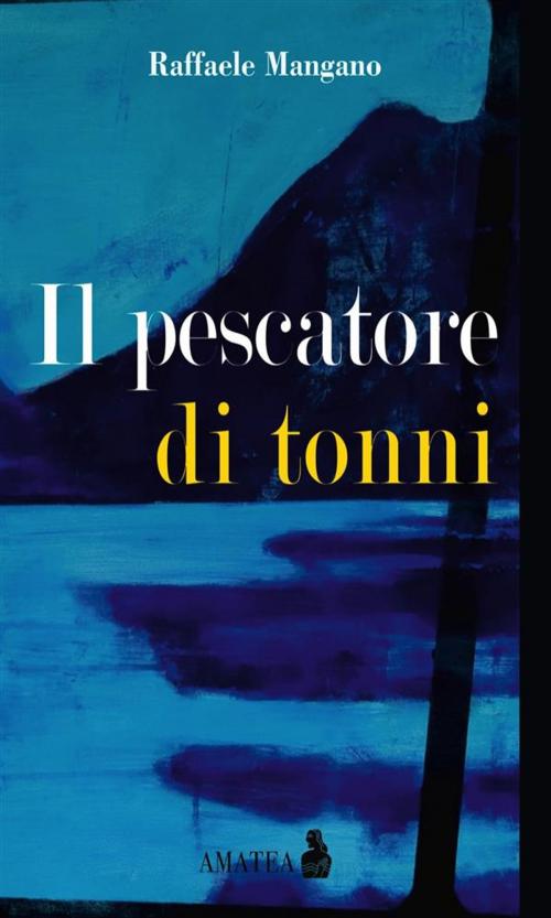 Cover of the book Il pescatore di tonni by Raffaele Mangano, Fausto Lupetti Editore