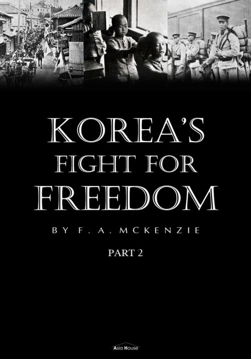 Cover of the book Korea's Fight for Freedom Part 2 (Illustrated) by F.A. Mckenzie, Asia House