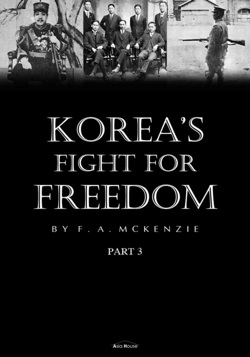 Cover of the book Korea's Fight for Freedom Part 3 (Illustrated) by F.A. Mckenzie, Asia House