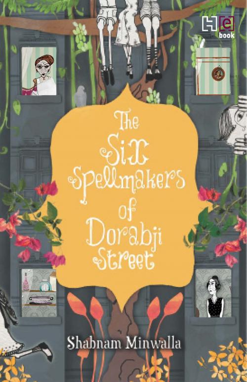 Cover of the book The Six Spellmakers of Dorabji Street by Shabnam Minwalla, Hachette India