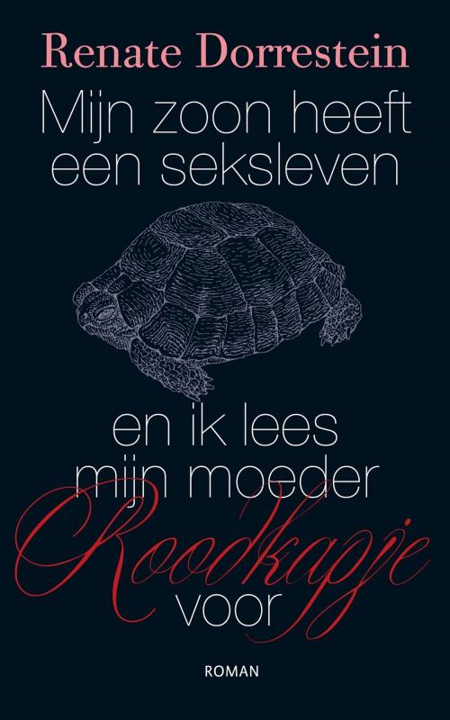 Cover of the book Mijn zoon heeft een seksleven en ik lees mijn moeder Roodkapje voor by Renate Dorrestein, Singel Uitgeverijen