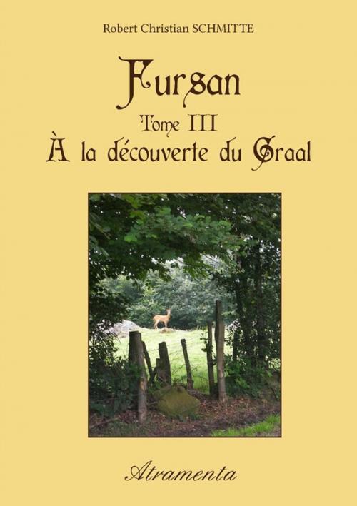 Cover of the book Fursan - Tome III - À la découverte du Graal by Robert Christian Schmitte, Atramenta