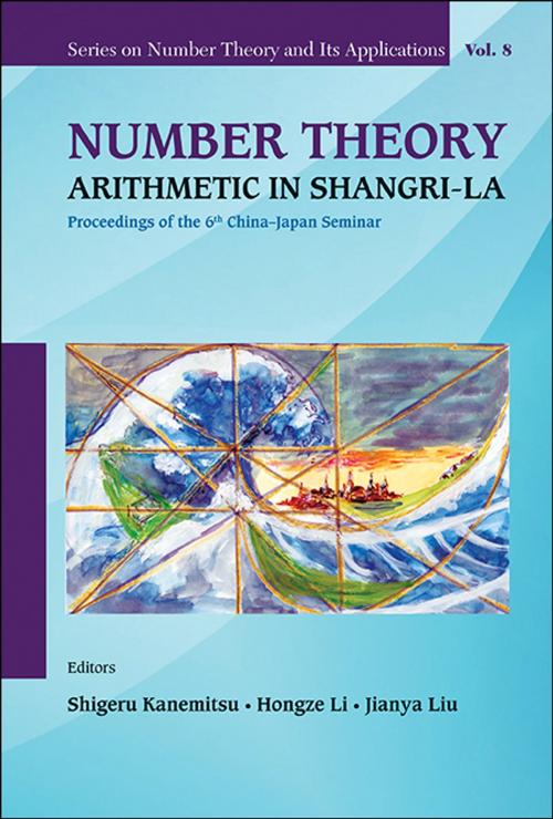 Cover of the book Number Theory: Arithmetic in Shangri-La by Shigeru Kanemitsu, Hongze Li, Jianya Liu, World Scientific Publishing Company