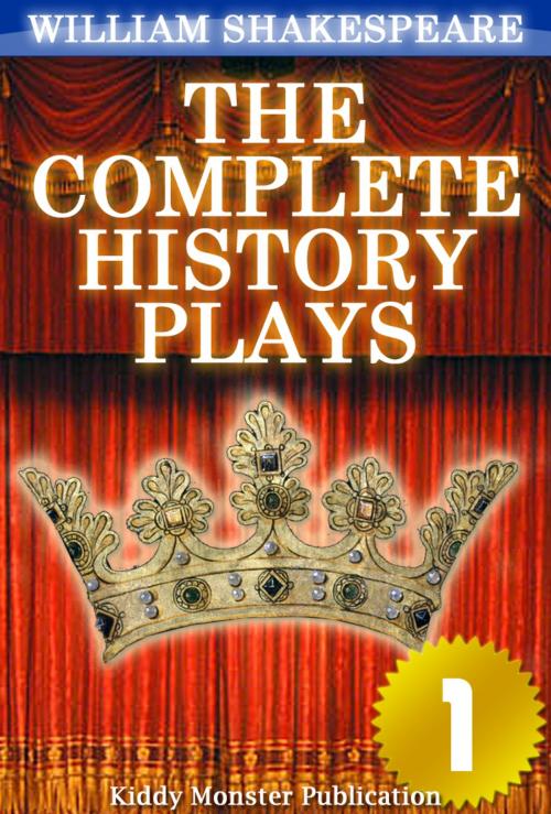 Cover of the book The Complete History Plays of William Shakespeare V.1 by William Shakespeare, Kiddy Monster Publication