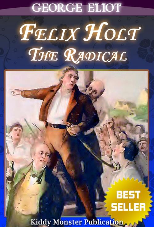 Cover of the book Felix Holt, the Radical By George Eliot by George Eliot, Kiddy Monster Publication