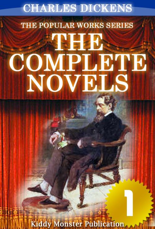 Cover of the book The Complete Novels of Charles Dickens V.1 by Charles Dickens, Kiddy Monster Publication