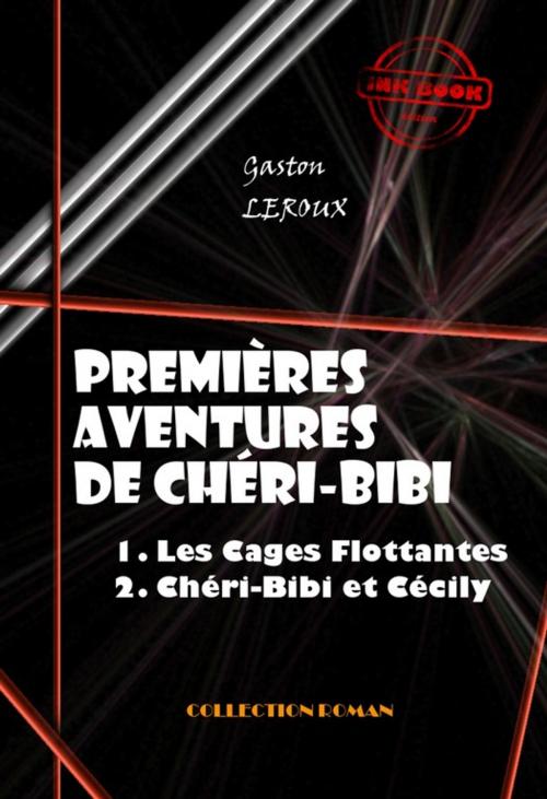 Cover of the book Premières Aventures de Chéri-Bibi : 1. Les Cages Flottantes - 2. Chéri-Bibi et Cécily‎ by Gaston Leroux, Ink book