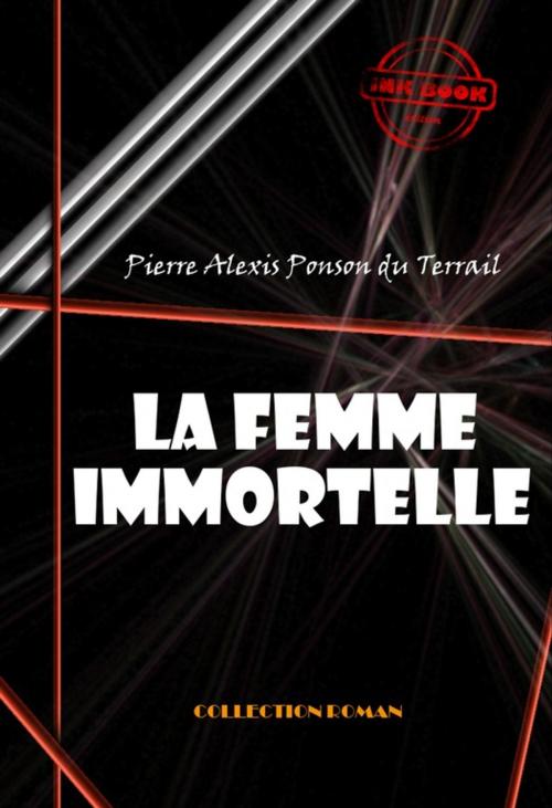 Cover of the book La femme immortelle by Pierre Alexis  Ponson Du Terrail, Ink book