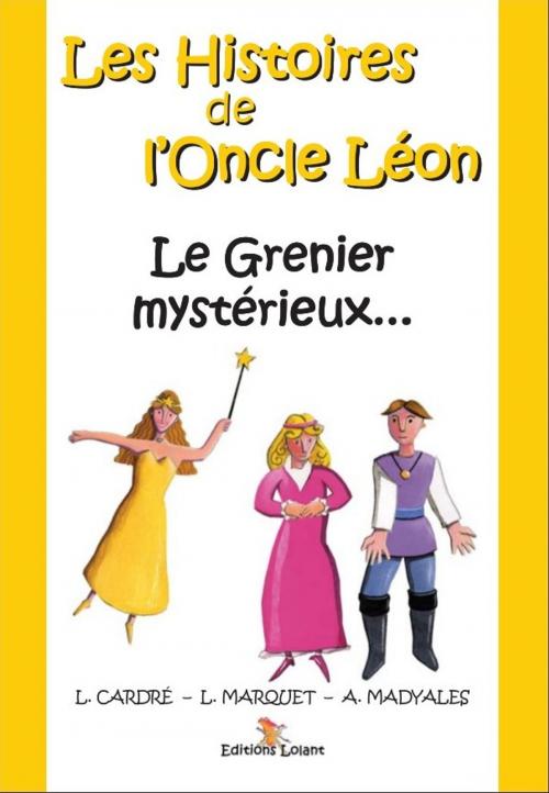 Cover of the book Le Grenier mystérieux by Laurent MARQUET, Angelo MADYALES, Léon CARDRÉ, Editions Lolant