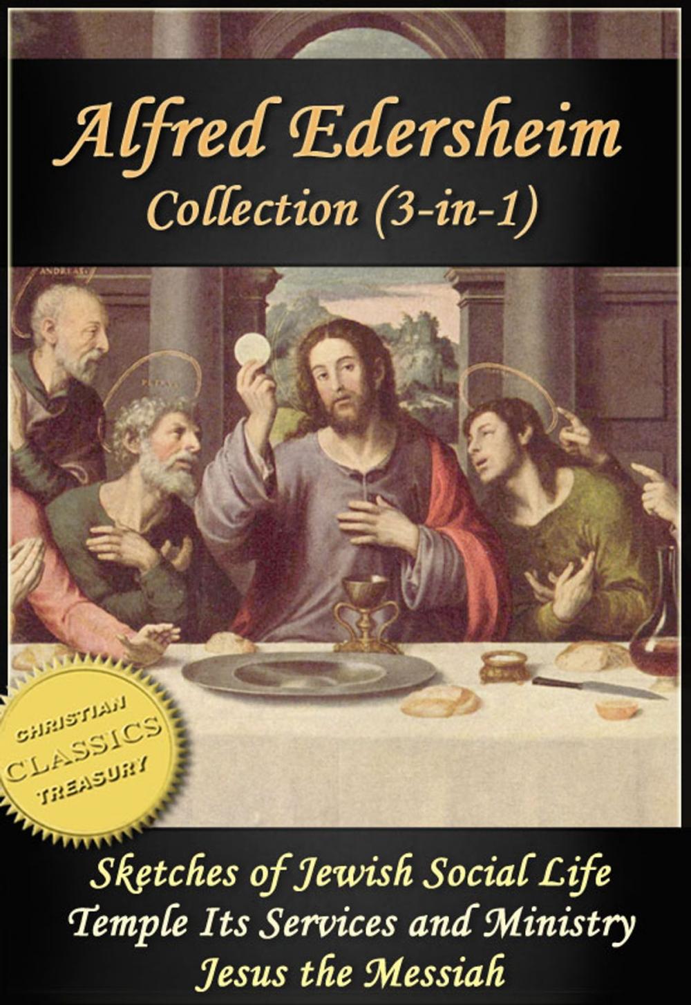 Big bigCover of The ALFRED EDERSHEIM Collection, 3-in-1 (Illustrated). Sketches of Jewish Social Life, Temple Its Ministry and Services, Jesus the Messiah
