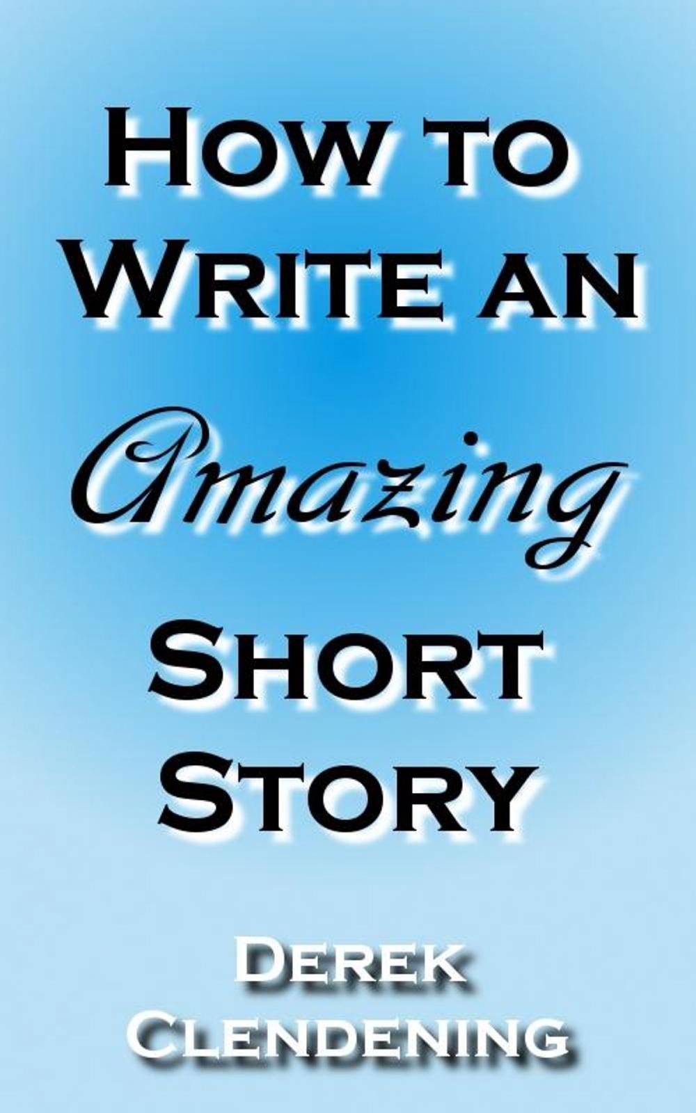 Big bigCover of How to Write an Amazing Short Story