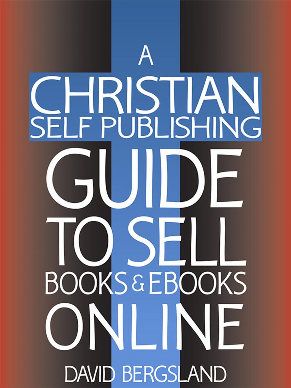 Big bigCover of A Christian Self Publishing Guide To Sell Books & Ebooks Online