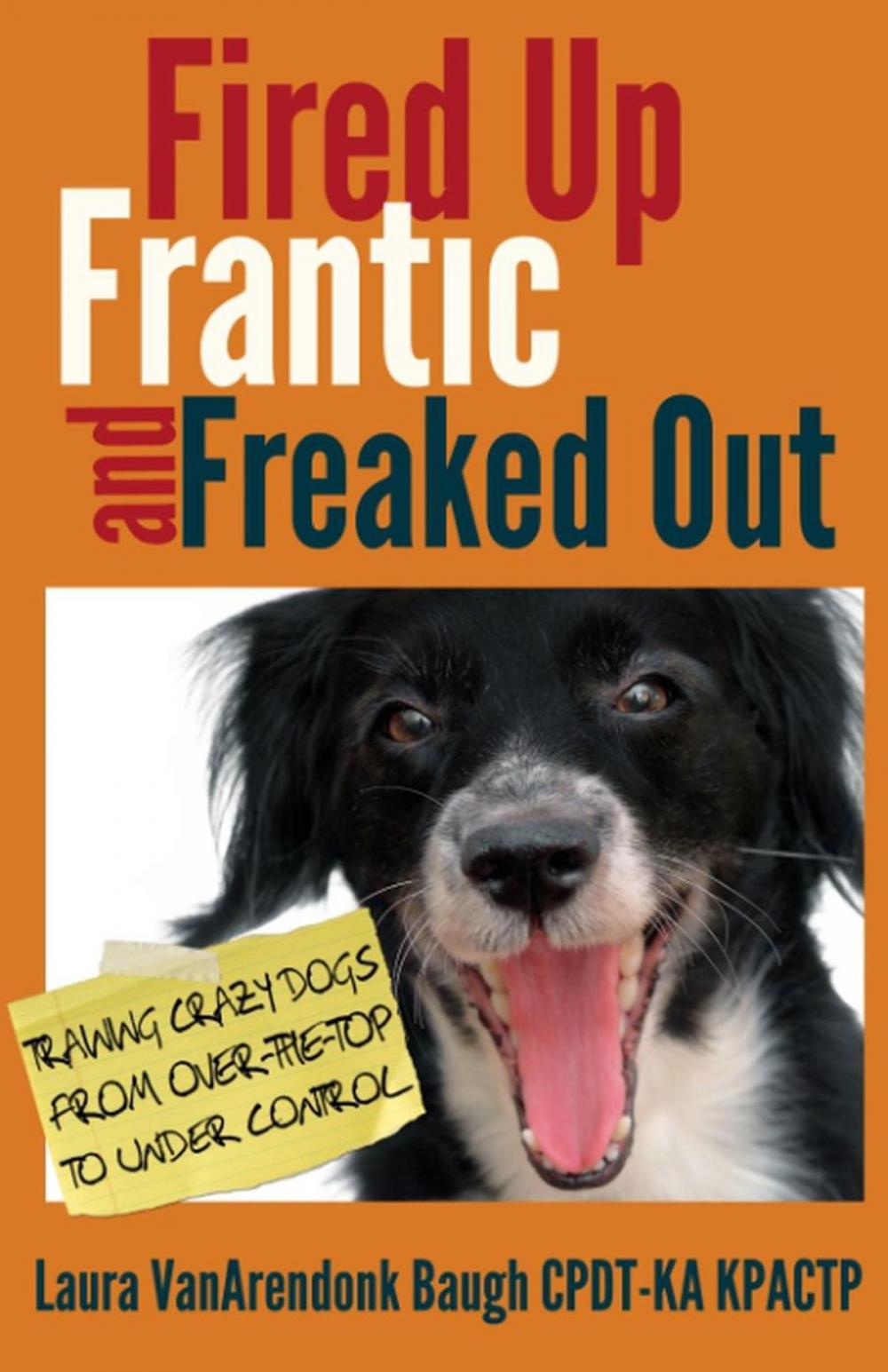 Big bigCover of Fired Up, Frantic, and Freaked Out: Training Crazy Dogs from Over the Top to Under Control
