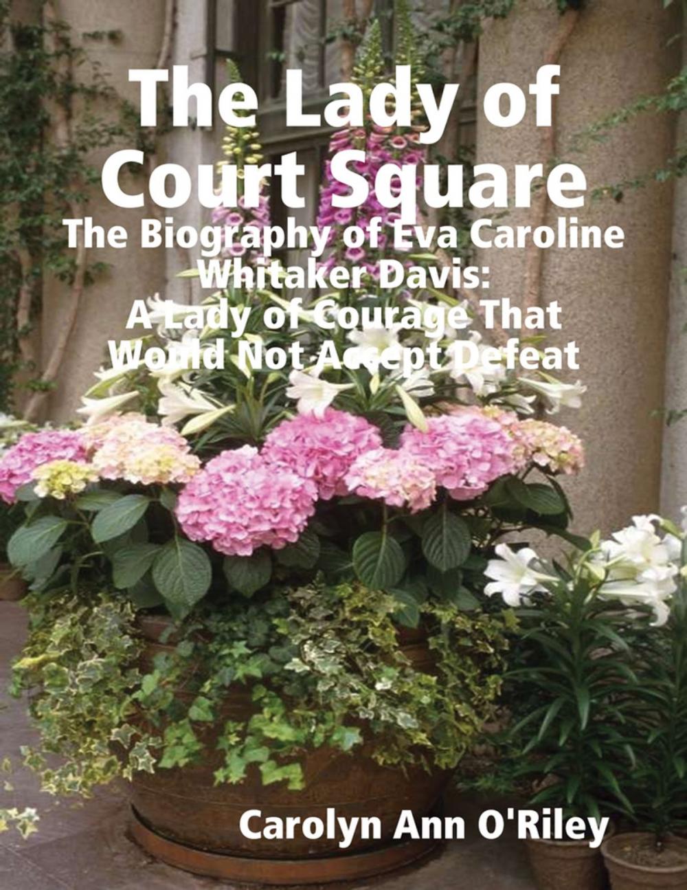 Big bigCover of The Lady of Court Square: The Biography of Eva Caroline Whitaker Davis: A Lady of Courage That Would Not Accept Defeat