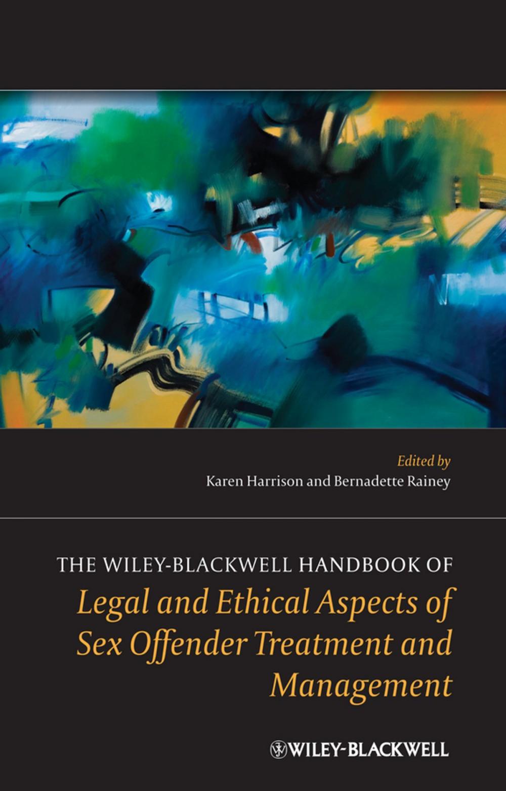 Big bigCover of The Wiley-Blackwell Handbook of Legal and Ethical Aspects of Sex Offender Treatment and Management