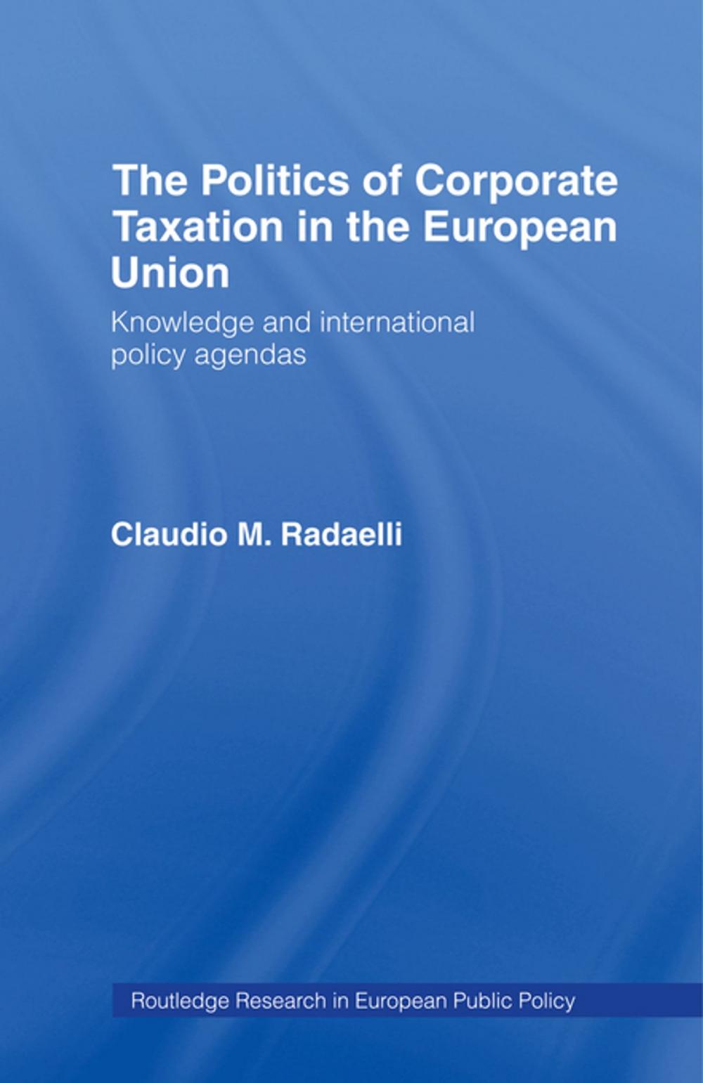 Big bigCover of The Politics of Corporate Taxation in the European Union
