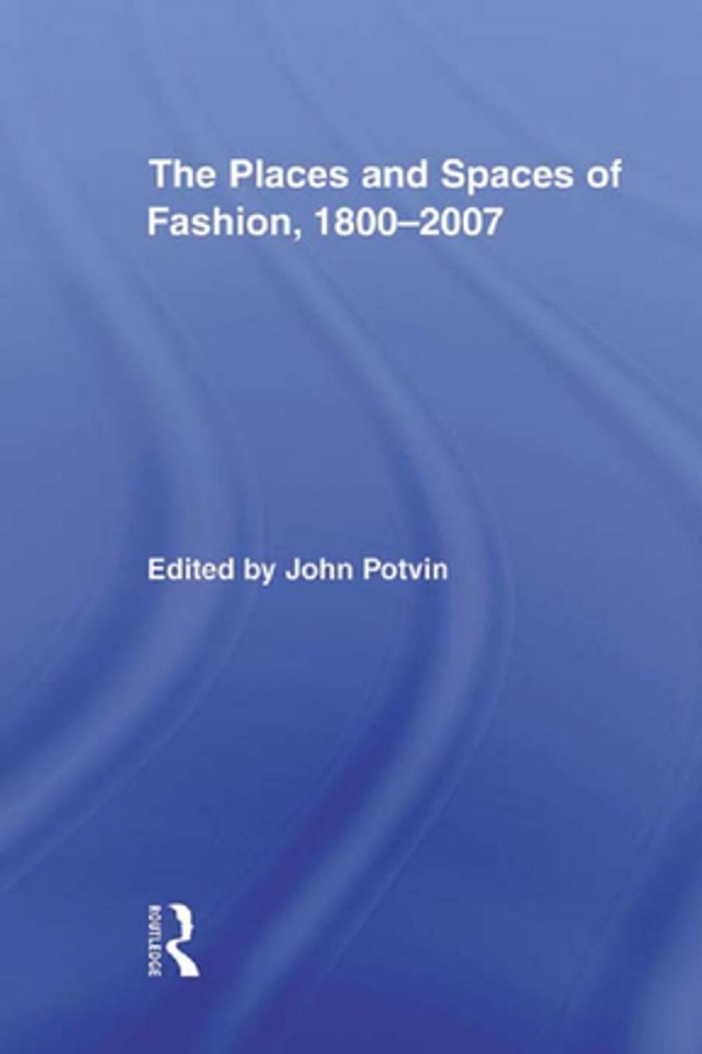 Big bigCover of The Places and Spaces of Fashion, 1800-2007