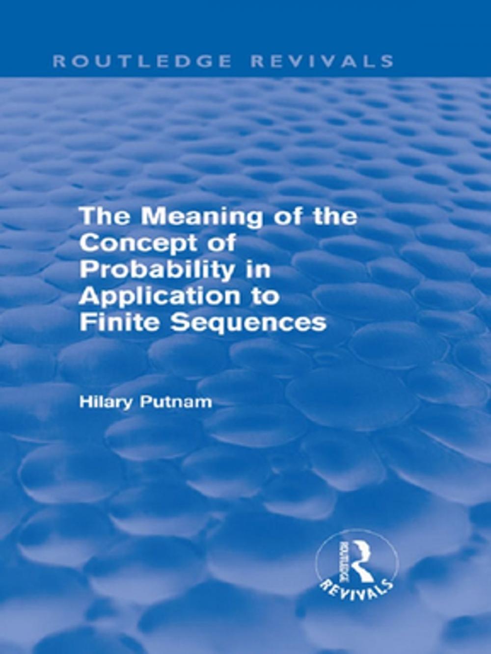 Big bigCover of The Meaning of the Concept of Probability in Application to Finite Sequences (Routledge Revivals)