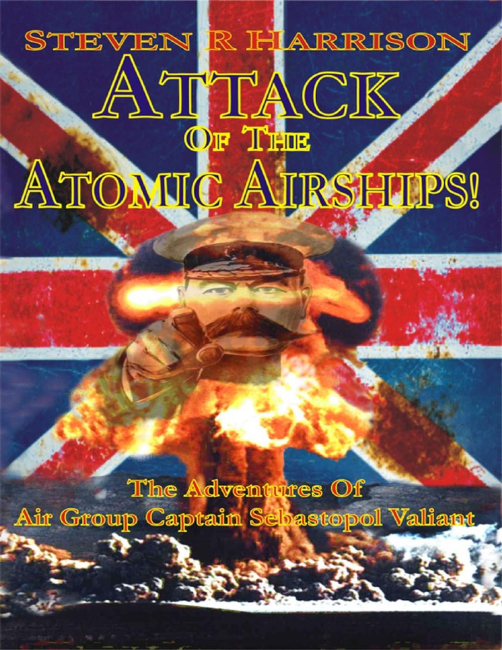 Big bigCover of Attack of the Atomic Airships!: The Adventures of Air Group Captain Sebastopol Valiant