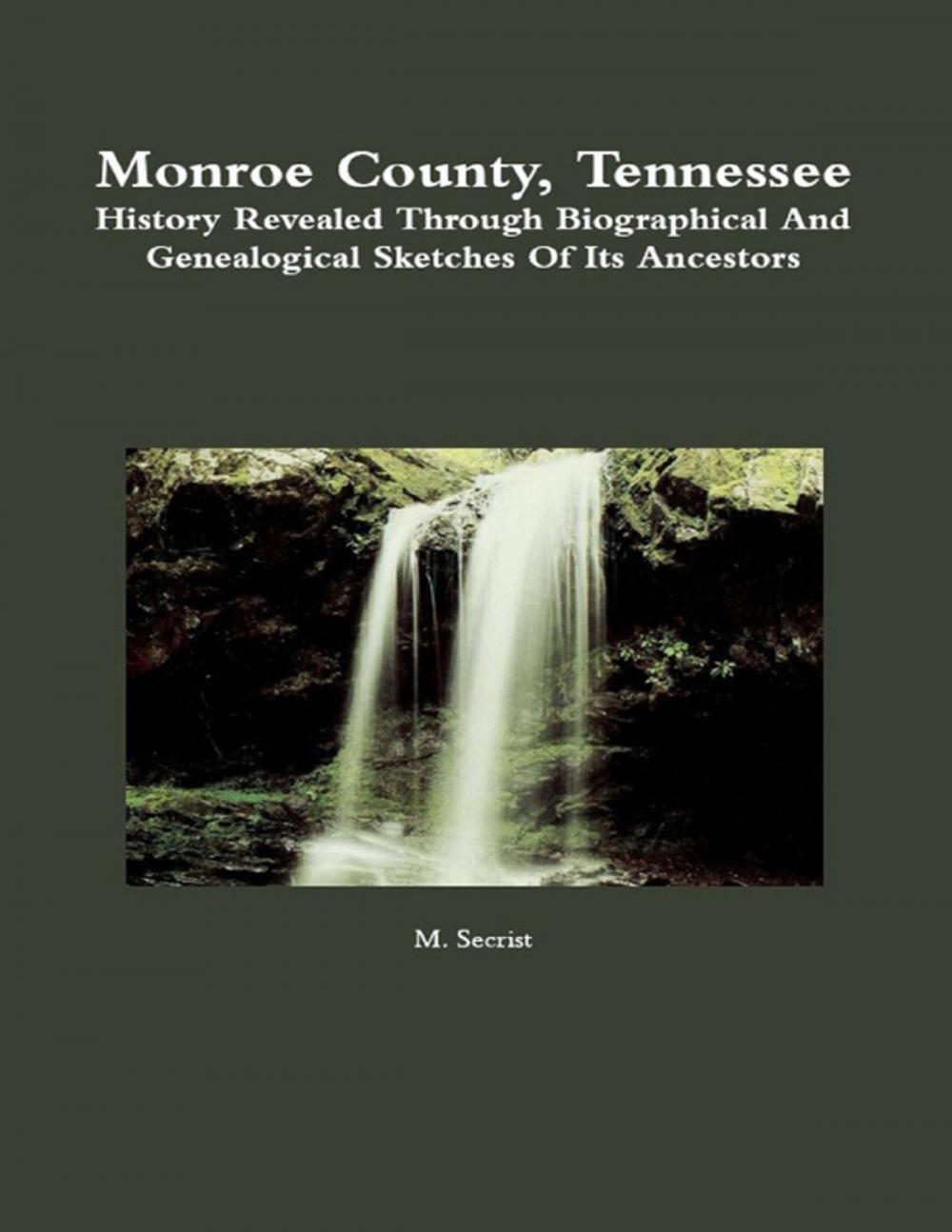Big bigCover of Monroe County, Tennessee: History Revealed Through Biographical and Genealogical Sketches of Its Ancestors