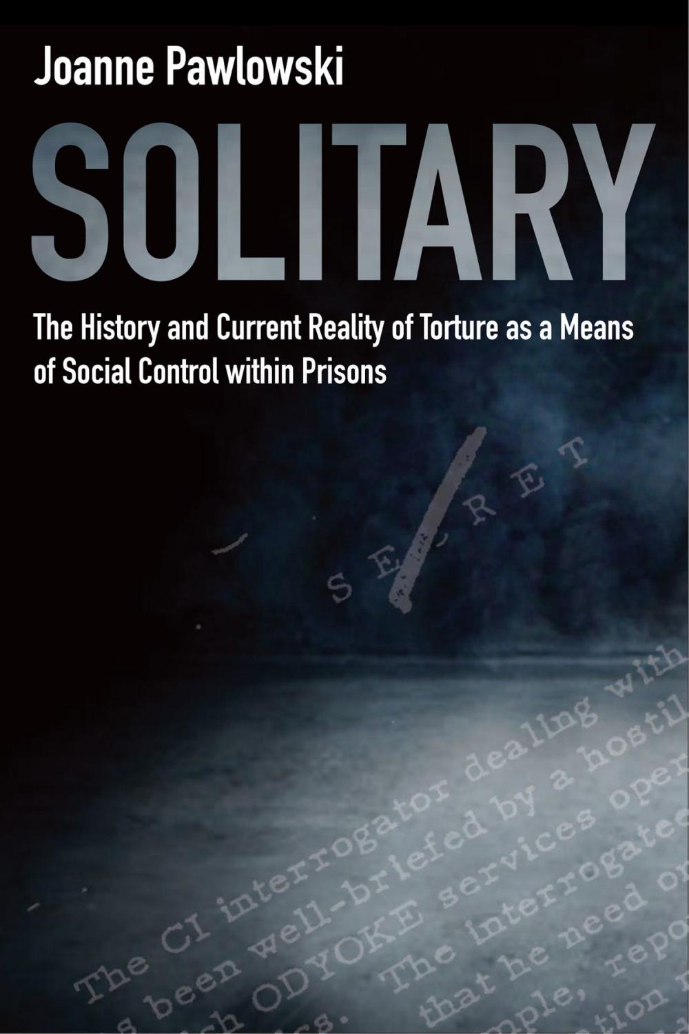Big bigCover of Solitary: The History and Current Reality of Torture as a Means of Social Control Within Prisons