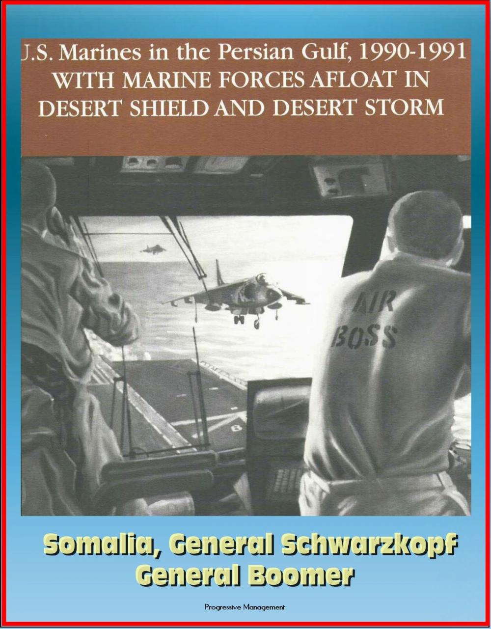 Big bigCover of U.S. Marines in the Persian Gulf, 1990-1991: With Marine Forces Afloat In Desert Shield And Desert Storm, Somalia, General Schwarzkopf, General Boomer