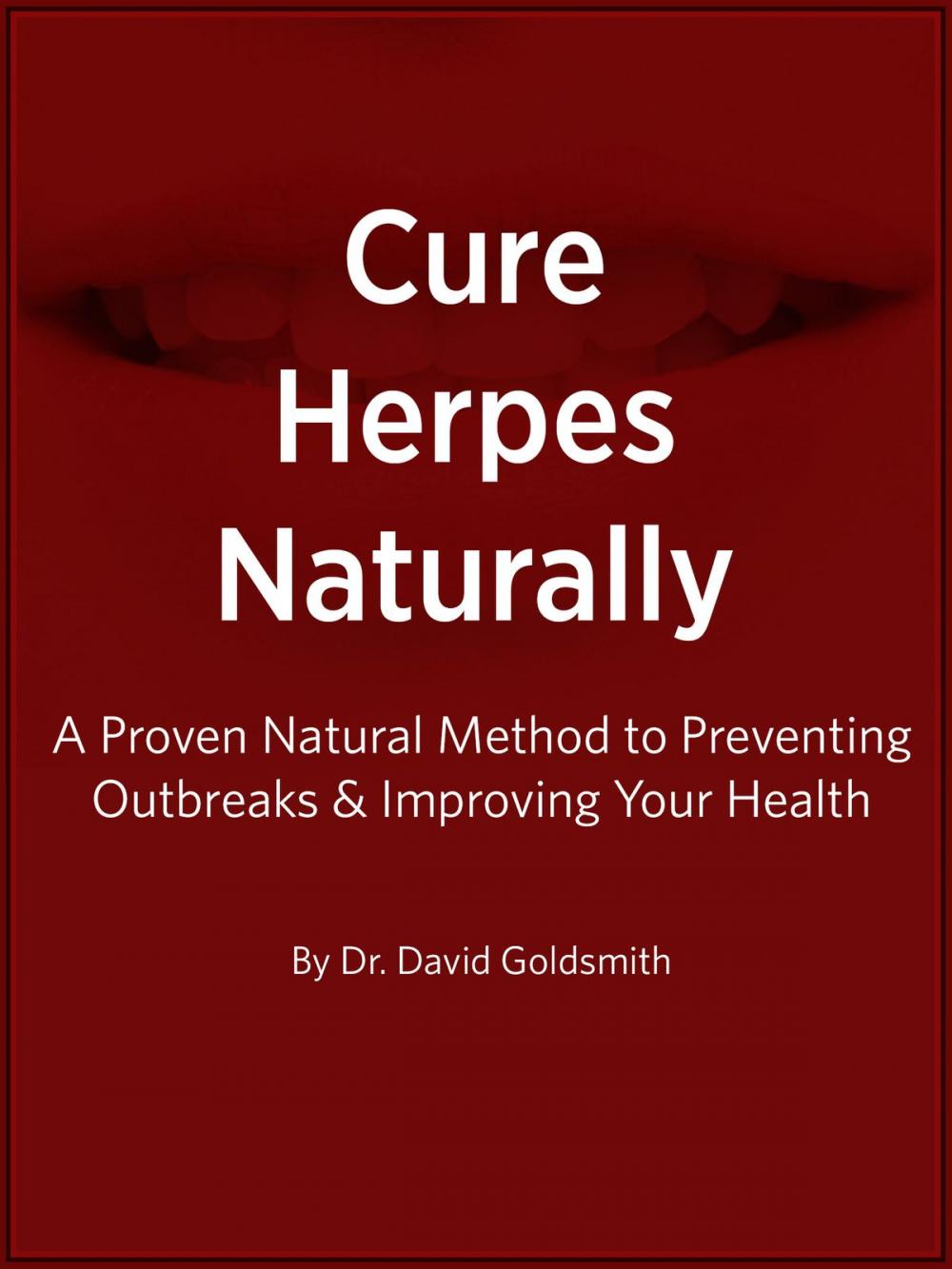 Big bigCover of Cure Herpes Naturally: A Proven Natural Method to Preventing Outbreaks & Improving Your Health