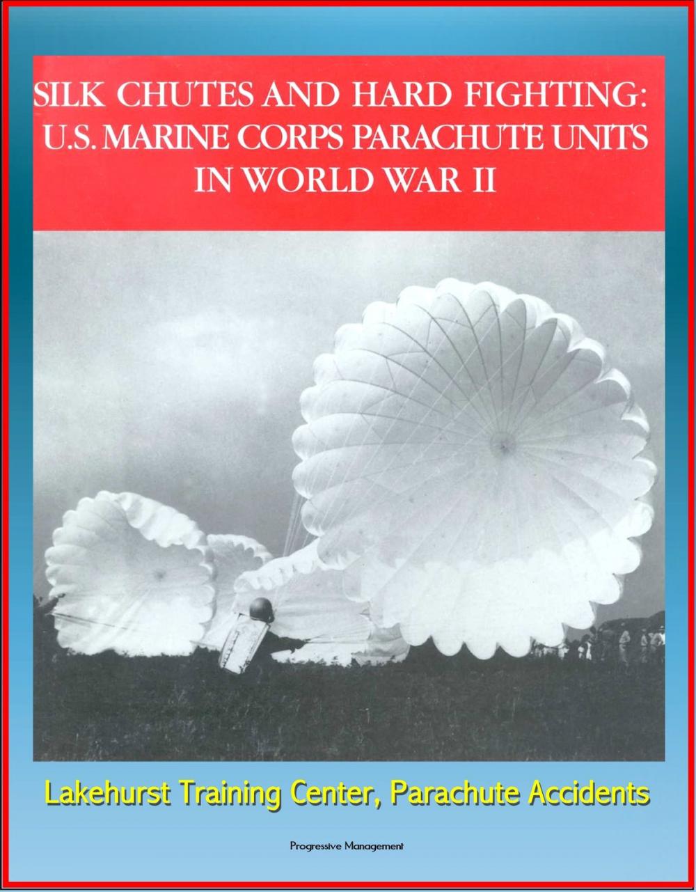 Big bigCover of Silk Chutes and Hard Fighting: U.S. Marine Corps Parachute Units in World War II - Lakehurst Training Center, Parachute Accidents