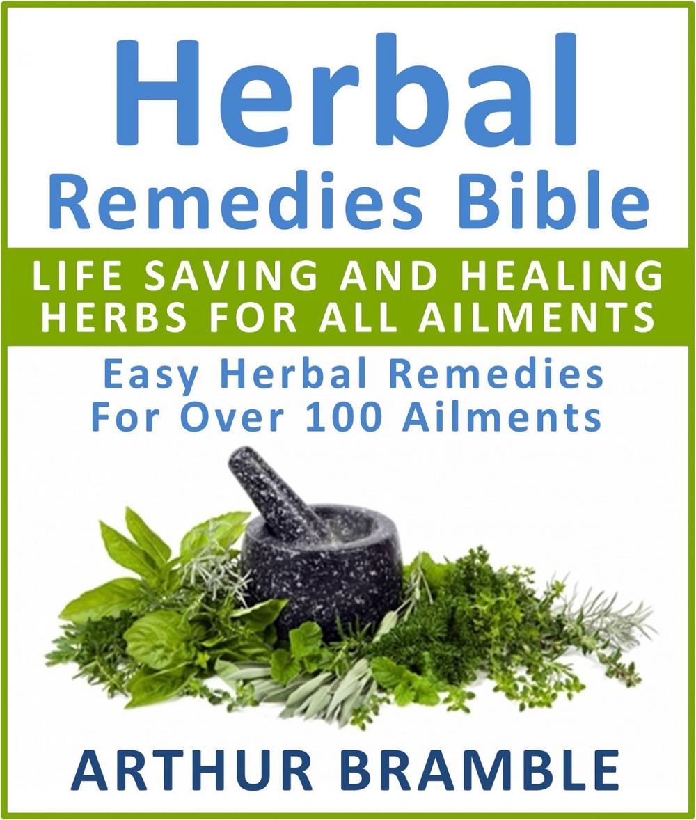 Big bigCover of Herbal Remedies Bible: Life Saving And Healing Herbs For All Ailments : Easy Herbal Remedies For Over 100 Ailments