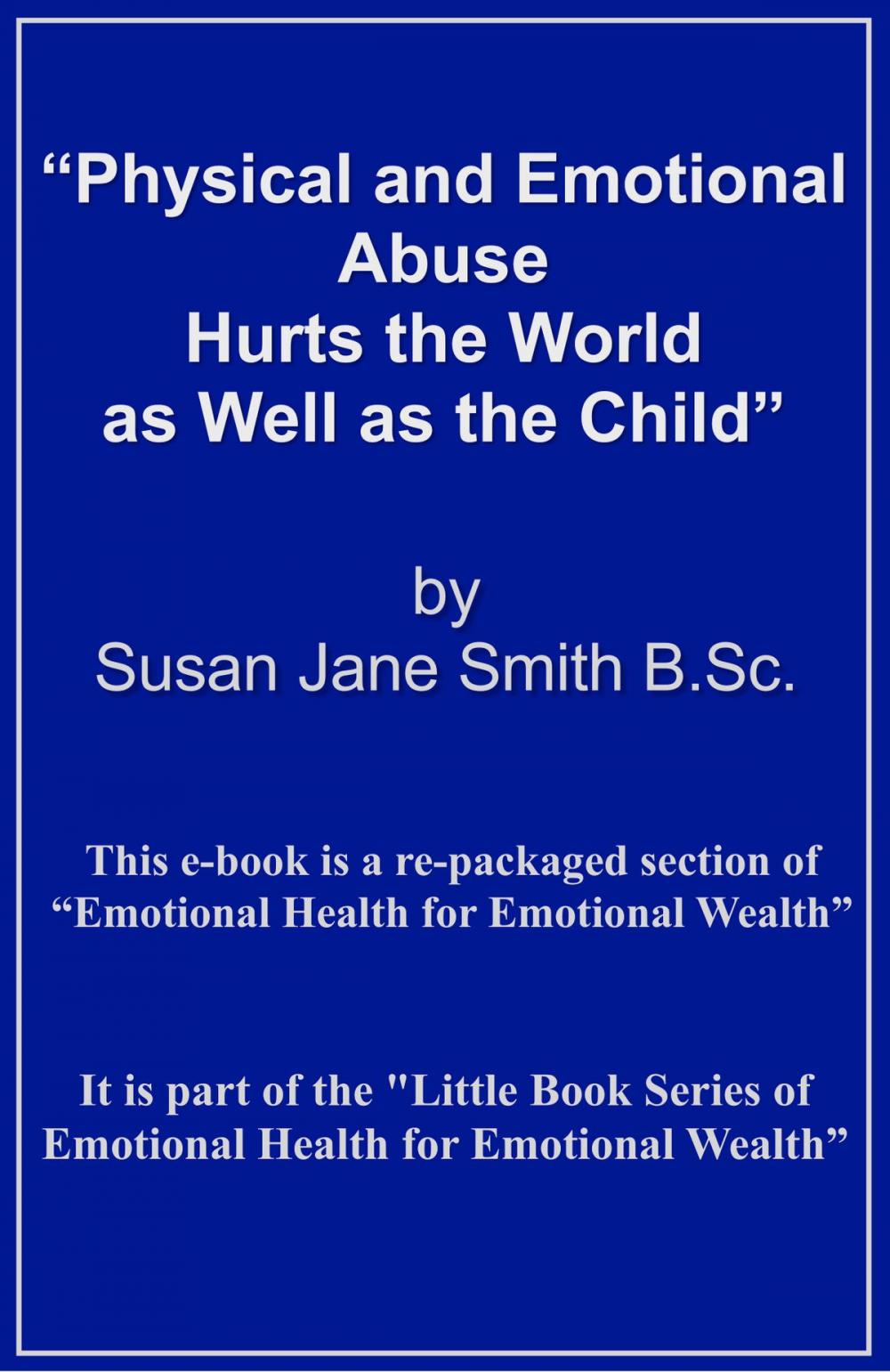 Big bigCover of Physical and Emotional Abuse Hurts the World as Well as the Child