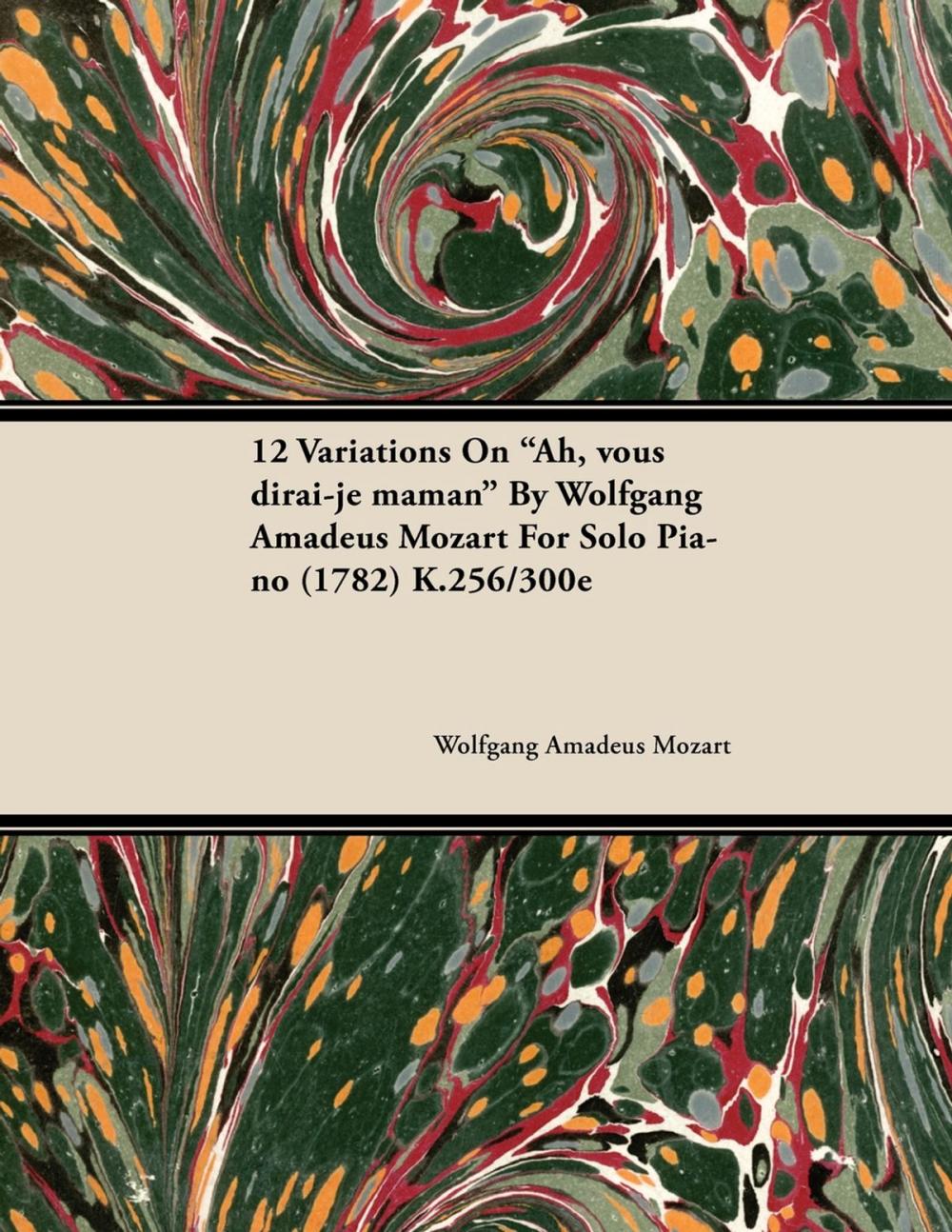 Big bigCover of 12 Variations on Ah, Vous Dirai-Je Maman by Wolfgang Amadeus Mozart for Solo Piano (1782) K.256/300e