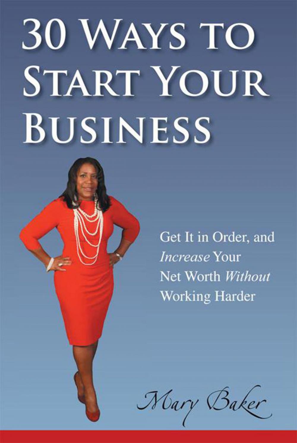 Big bigCover of 30 Ways to Start Your Business,Get It in Order, and Increase Your Net Worth Without Working Harder