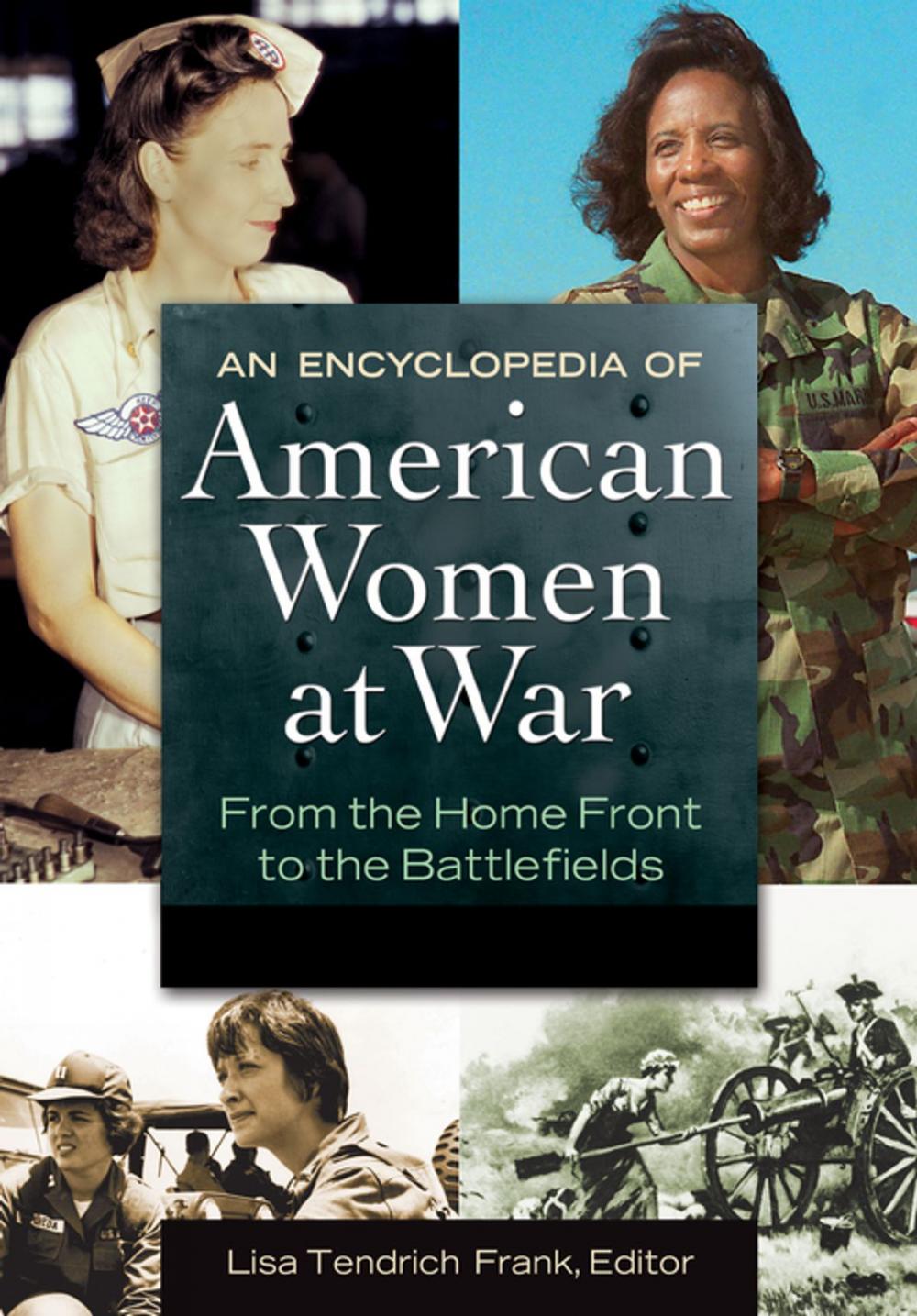 Big bigCover of An Encyclopedia of American Women at War: From the Home Front to the Battlefields [2 volumes]