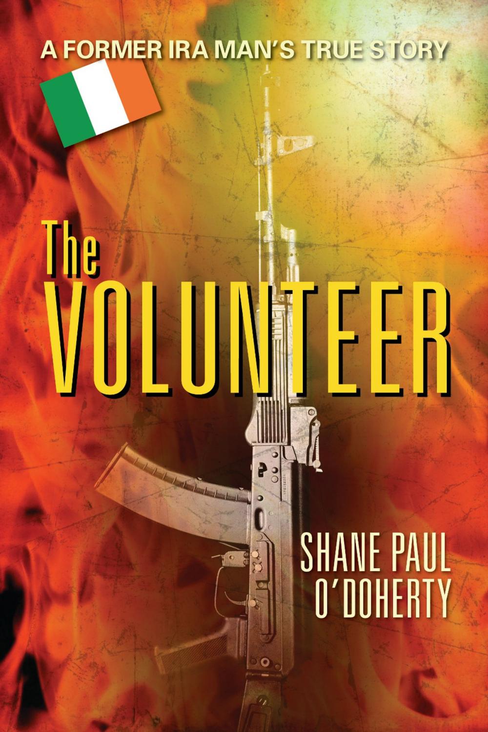 Big bigCover of The Volunteer : A Former IRA Man's True Story