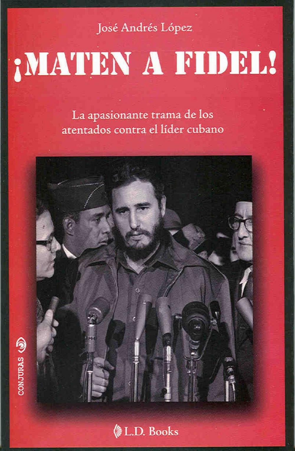 Big bigCover of Maten a Fidel!. La apasionante trama de los atentados contra el lider cubano