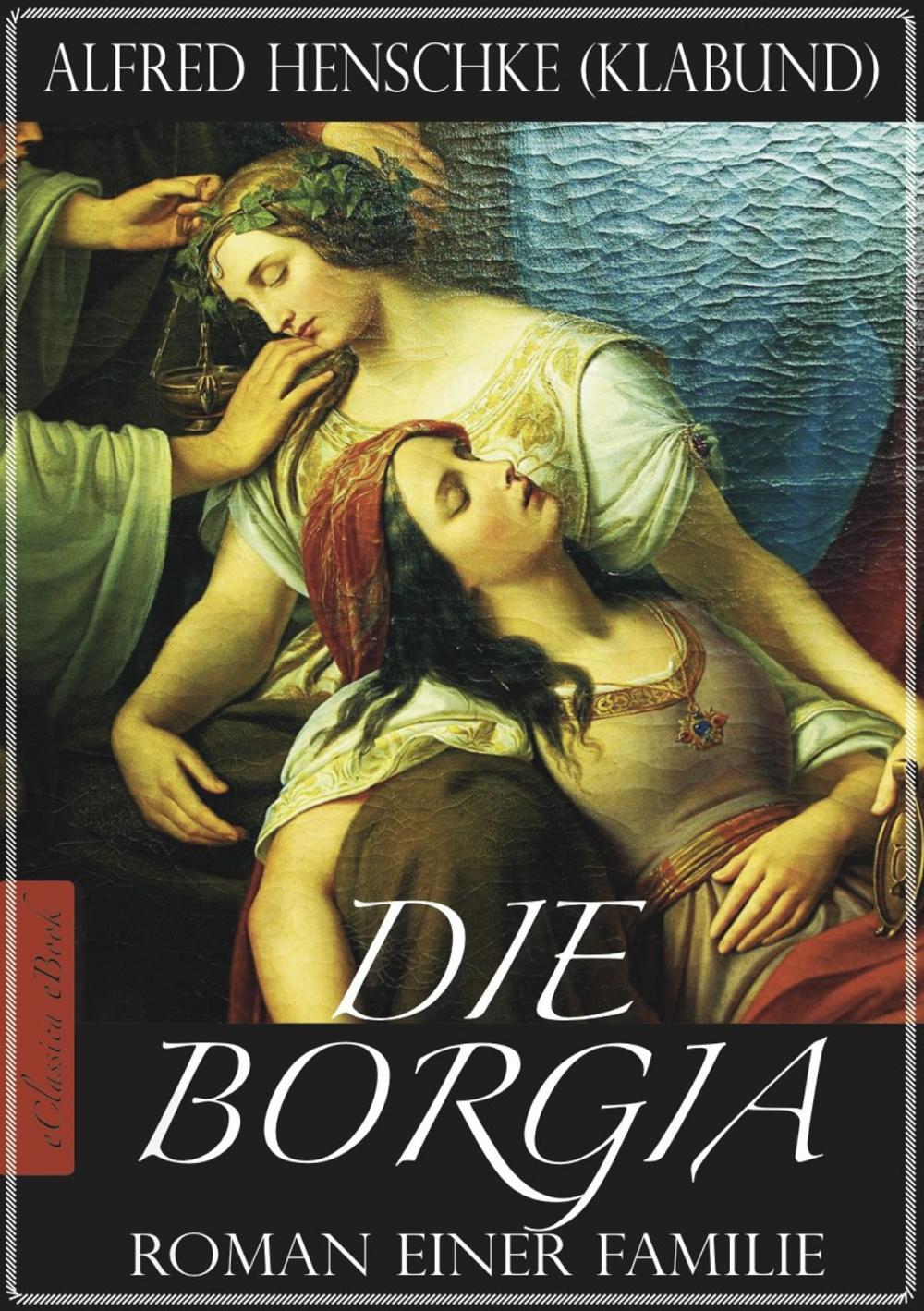 Big bigCover of Die Borgia - Roman einer Familie (Illustriert)