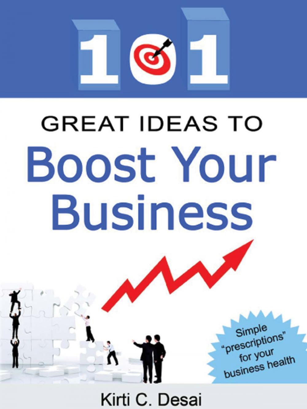 Big bigCover of 101 Great Ideas To Boost Your Business by Kirti C. Desai
