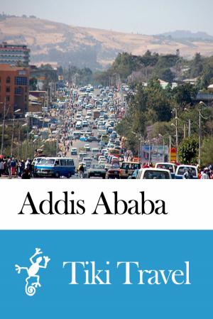 Cover of the book Addis Ababa (Ethiopia) Travel Guide - Tiki Travel by Tiki Travel
