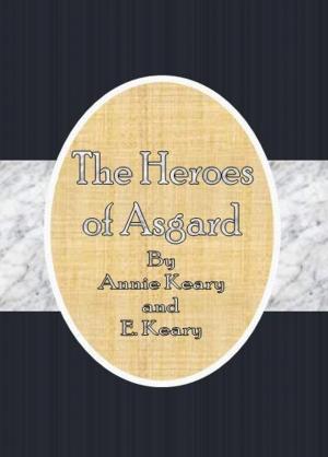 Cover of the book The Heroes of Asgard by Mrs. (Margaret) Oliphant