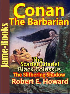 Cover of the book The Scarlet Citadel : Black Colossus : The Slithering Shadow by Charlotte Brontë, Emily Brontë, Anne Brontë