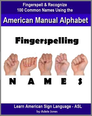 Book cover of Fingerspelling NAMES: Fingerspell & Recognize 100 Common Names Using the American Manual Alphabet in American Sign Language (ASL)