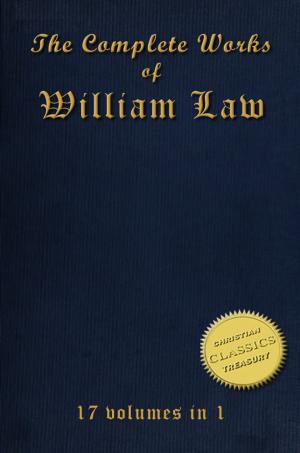 Cover of the book The Collected Works of WILLIAM LAW (17-in-1) by Athanasius, Perpetua, Chrysostom