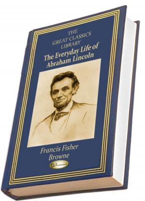Cover of the book The Every-Day Life of Abraham Lincoln by James Joyce