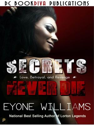 Cover of the book Secrets Never Die by Eyone Williams