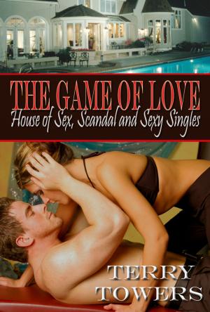 Cover of the book The Game Of Love: House of Sex, Scandal And Sexy Singles by Elixa Everett