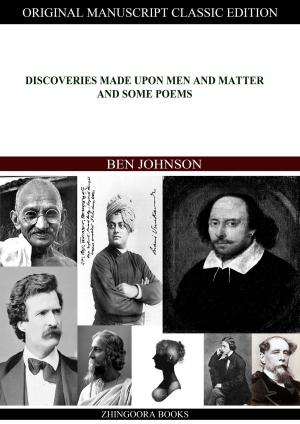Cover of the book Discoveries Made Upon Men And Matter And Some Poems by Zhingoora Bible Series