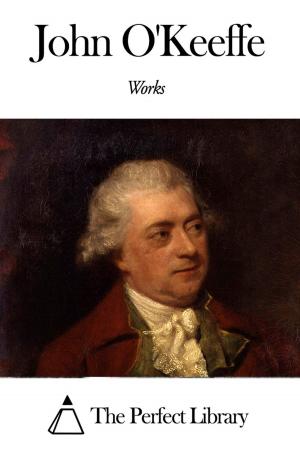 Cover of the book Works of John O'Keeffe by Thomas Babington Macaulay