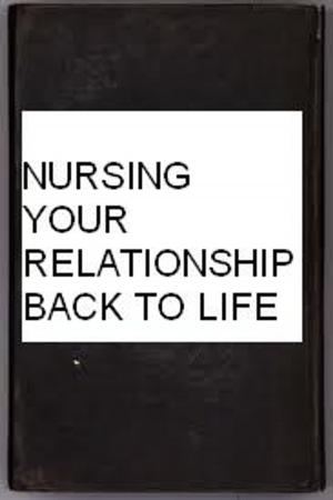Book cover of NURSING YOUR RELATIONSHIP BACK TO LIFE