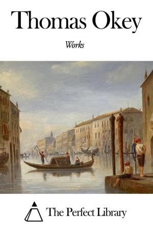 Cover of the book Works of Thomas Okey by Joseph Priestley