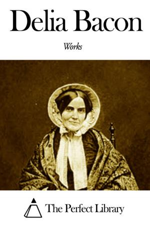Cover of the book Works of Delia Bacon by Eleanor H. Porter